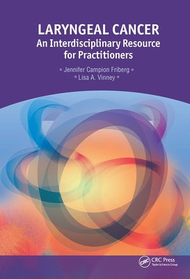 Laryngeal Cancer: An Interdisciplinary Resource for Practitioners by Campion Friberg, Jennifer