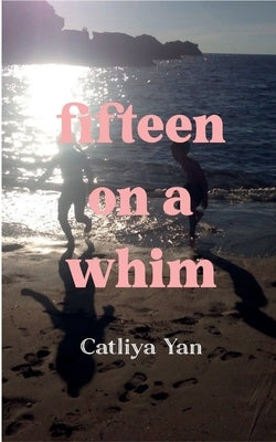 fifteen on a whim by Yan, Catliya