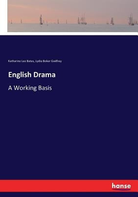 English Drama: A Working Basis by Bates, Katharine Lee