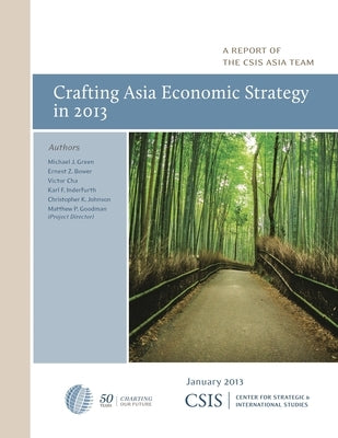 Crafting Asia Economic Strategy in 2013 by Green, Michael J.