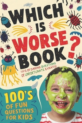 Which Is Worse Book: 100's Of Fun Questions For Kids by Pepper, J.