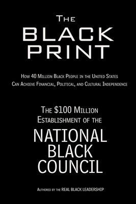 The Black Print: How 40 Million Black People in the United States Can Achieve Financial, Political, and Cultural Independence by McElroy, K. Kelly