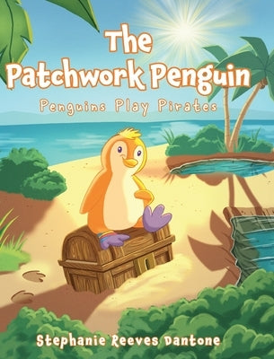 The Patchwork Penguin: Penguins Play Pirates by Dantone, Stephanie Reeves