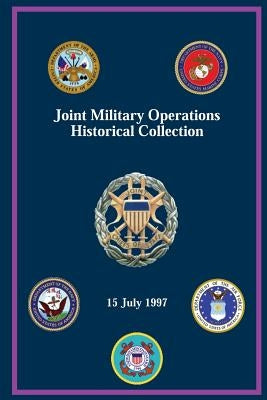 Joint Military Operations Historical Collection: 15 July 1997 by Shalikashvili, John M.