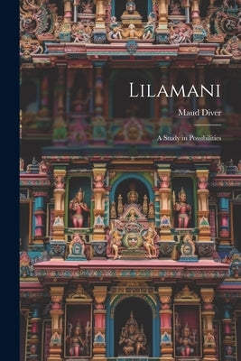 Lilamani: A Study in Possibilities by Diver, Maud