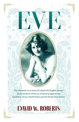 Eve: The Dramatic True Story of a beautiful English woman by Roberts, David W.
