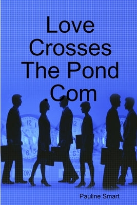 Love Crosses The Pond .Com by Smart, Pauline