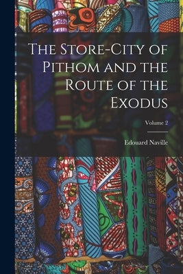 The Store-City of Pithom and the Route of the Exodus; Volume 2 by Naville, Edouard