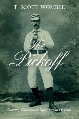 The Pickoff: Coaching Christians to Safely Round the Bases by Womble, T. Scott