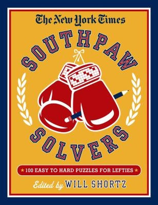 New York Times Southpaw Solvers: 100 Easy to Hard Crossword Puzzl by New York Times