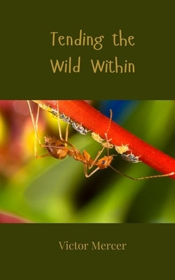Tending the Wild Within by Mercer, Victor