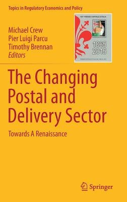 The Changing Postal and Delivery Sector: Towards a Renaissance by Crew, Michael