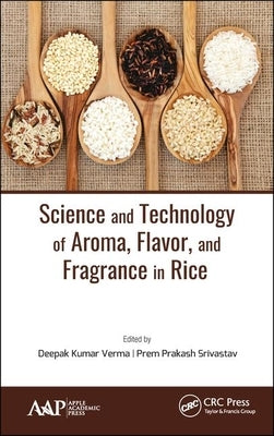 Science and Technology of Aroma, Flavor, and Fragrance in Rice by Verma, Deepak Kumar