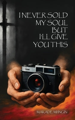 I Never Sold My Soul, but I'll Give You This by Mi'ingin, Makade