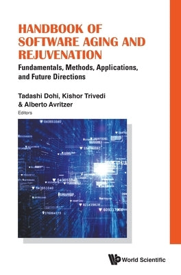 Handbook of Software Aging and Rejuvenation: Fundamentals, Methods, Applications, and Future Directions by Dohi, Tadashi