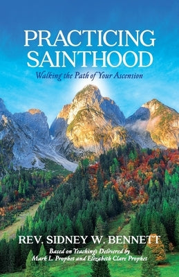 Practicing Sainthood: Walking the Path of Your Ascension by Bennett, S. W.