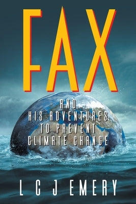 Fax and His Adventures to Prevent Climate Change by Emery, L. C. J.