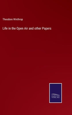 Life in the Open Air and other Papers by Winthrop, Theodore
