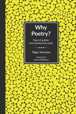 Why Poetry?: Tales of autism from behind the mask by Matthews, Liane