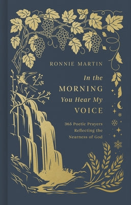 In the Morning You Hear My Voice: 365 Poetic Prayers Reflecting the Nearness of God by Martin, Ronnie