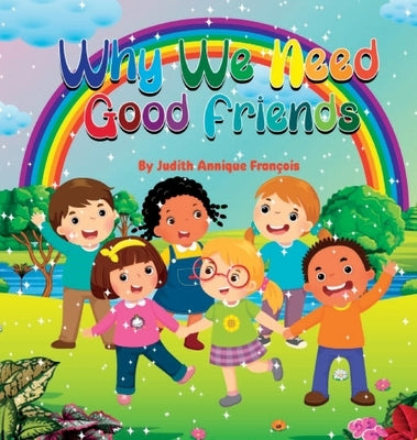Why We Need Good Friends by François, Judith Annique