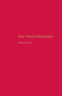Nez Perce Dictionary: Volume 122 by Aoki, Haruo