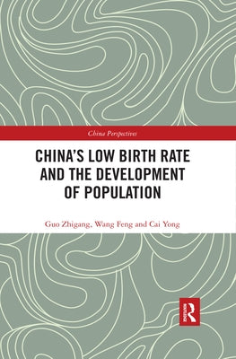 China's Low Birth Rate and the Development of Population by Zhigang, Guo