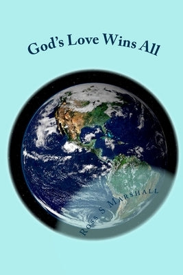God's Love Wins All: All of Rob Bell's Questions Answered! by Marshall, Ross S.