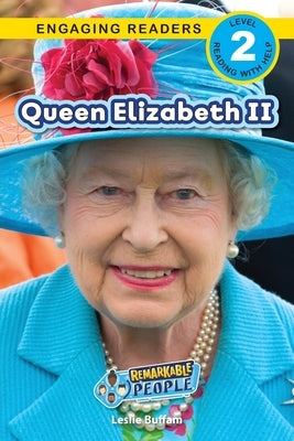 Queen Elizabeth II: Remarkable People (Engaging Readers, Level 2) by Buffam, Leslie