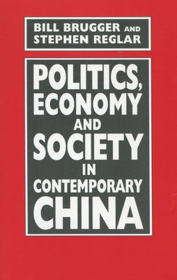 Politics, Economy, and Society in Contemporary China by Brugger, Bill