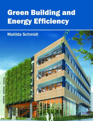 Green Building and Energy Efficiency by Schmidt, Matilda