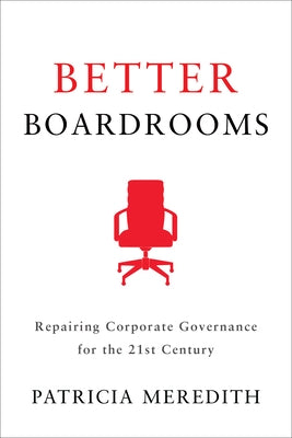 Better Boardrooms: Repairing Corporate Governance for the 21st Century by Meredith, Patricia