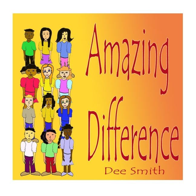 Amazing Difference: A Rhyming Picture Book for Children about Celebrating Difference and Diversity by Smith, Dee