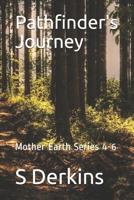 Pathfinder's Journey: Mother Earth Series 4-6 by Derkins, S.