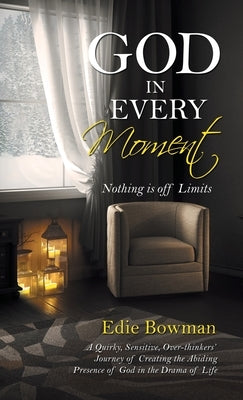 God in Every Moment: Nothing Is off Limits by Bowman, Edie