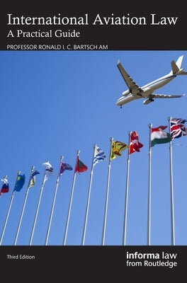 International Aviation Law: A Practical Guide by Bartsch Am, Ronald I. C.