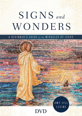 Signs and Wonders Video Content: A Beginner's Guide to the Miracles of Jesus by Levine, Amy-Jill
