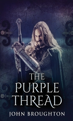 The Purple Thread: Eighth-Century Saxon Missions In Europe by Broughton, John