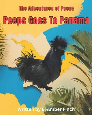 Peeps Goes To Panama: The Adventures of Peeps by Finch, E. Amber