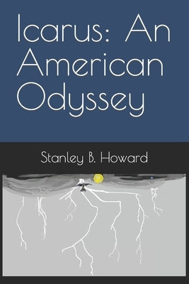 Icarus: An American Odyssey by Howard, Stanley B.