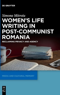 Women's Life Writing in Post-Communist Romania by Mitroiu, Simona