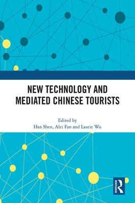 New Technology and Mediated Chinese Tourists by Shen, Han