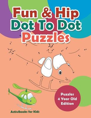 Fun & Hip Dot To Dot Puzzles - Puzzle 4 Year Old Edition by For Kids, Activibooks