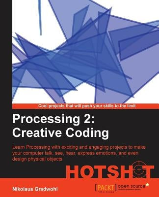 Processing 2: Creative Coding Hotshot by Gradwohl, Nikolaus