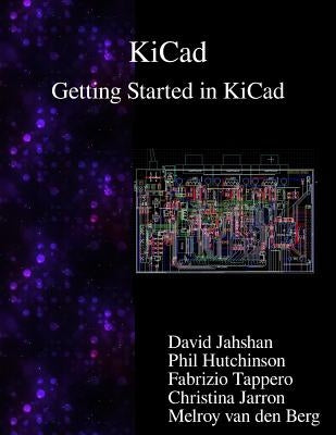 KiCad - Getting Started in KiCad by Hutchinson, Phil