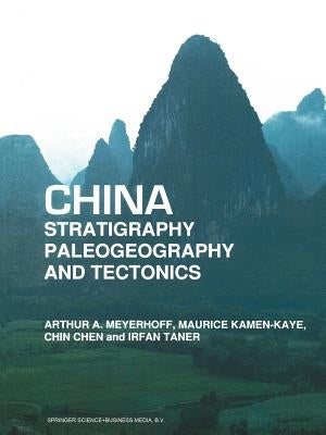 China -- Stratigraphy, Paleogeography and Tectonics by Meyerhoff, Arthur A.