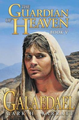 The Guardian of Heaven: Galaedael by Barratt, Mark H.
