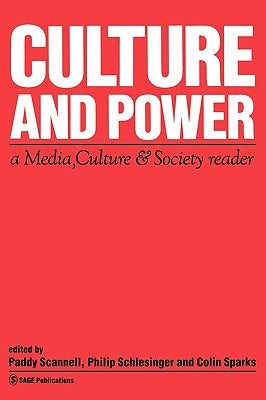 Culture and Power: A Media, Culture & Society Reader by Scannell, Paddy