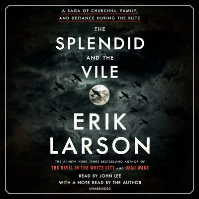The Splendid and the Vile: A Saga of Churchill, Family, and Defiance During the Blitz by Larson, Erik