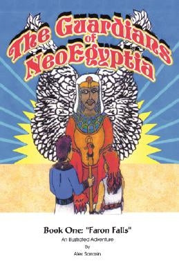 The Guardians of Neoegyptia: Book One: Faron Falls by Sarrasin, Alex